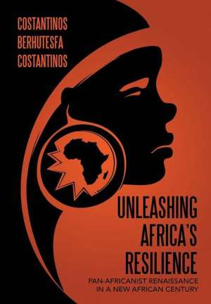 Unleashing Africa's Resilience de Costantinos Berhutesfa Costantinos