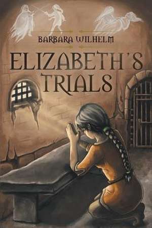 Elizabeth's Trials de Barbara Wilhelm