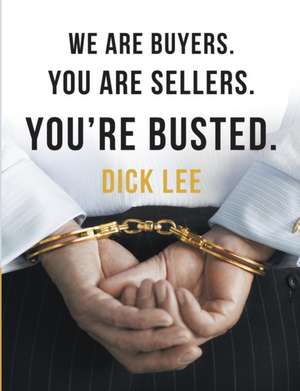 We Are Buyers. You Are Sellers. You're Busted. de Dick Lee