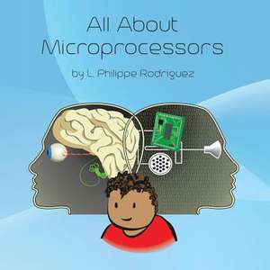 All About Microprocessors de L. Philippe Rodriguez