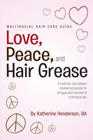 Love, Peace, and Hair Grease de Katherine Henderson