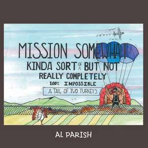 Mission Somewhat Kinda Sort of But Not Really Completely 100%% Impossible de Al Parish