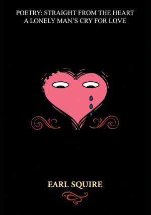 Poetry Straight from the Heart de Earl Squire