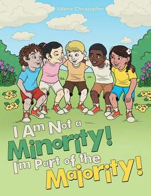 I Am Not a Minority! I'm Part of the Majority! de Valerie Christopher