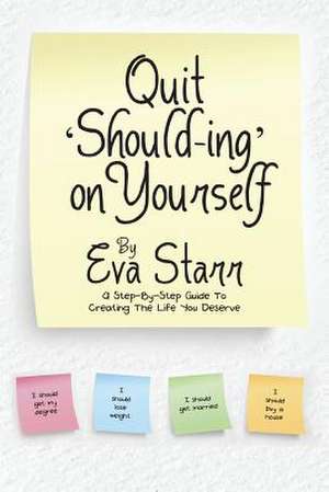 QUIT 'SHOULD-ING' ON YOURSELF de Eva Starr