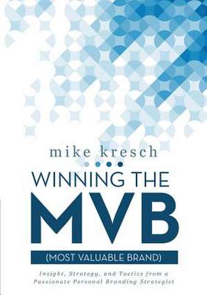 Winning the MVB (Most Valuable Brand) de Mike Kresch