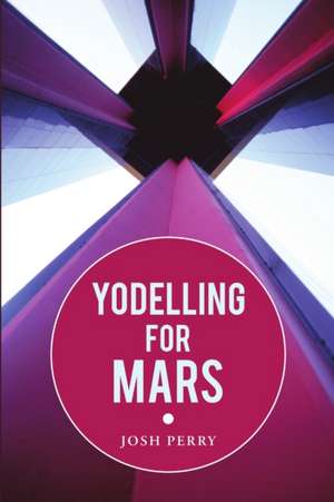 Yodelling for Mars de Josh Perry