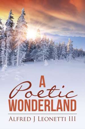 A Poetic Wonderland de Alfred J Leonetti III