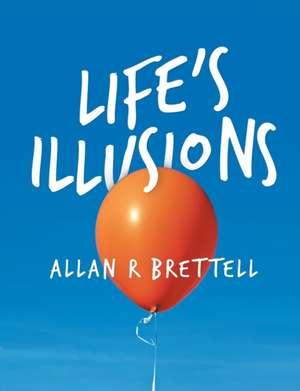 Life's Illusions de Allan R Brettell