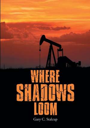 Where Shadows Loom de Gary C. Stalcup