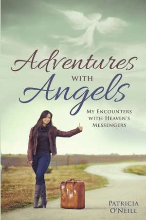 Adventures with Angels de Patricia O'Neill