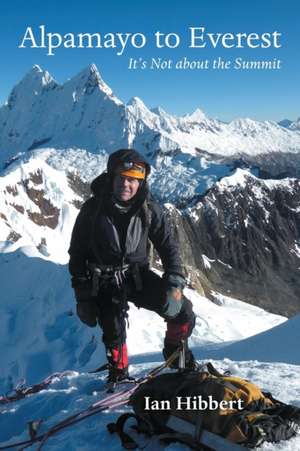 Alpamayo to Everest de Ian Hibbert