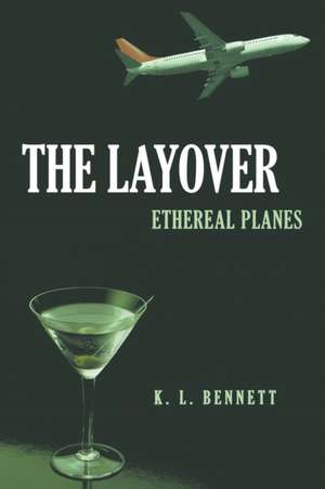 The Layover: Ethereal Planes de K. L. Bennett