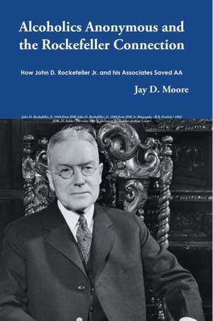 Alcoholics Anonymous and the Rockefeller Connection de Jay D. Moore