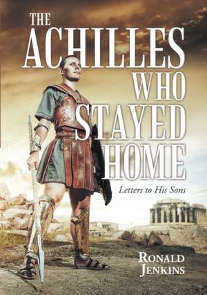 The Achilles Who Stayed Home de Ronald Jenkins