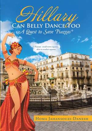 Hillary Can Belly Dance Too de Homa Jahansouzi-Danesh