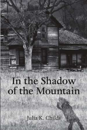 In the Shadow of the Mountain de Julia K. Childs