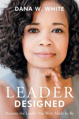 Leader Designed de Dana W. White