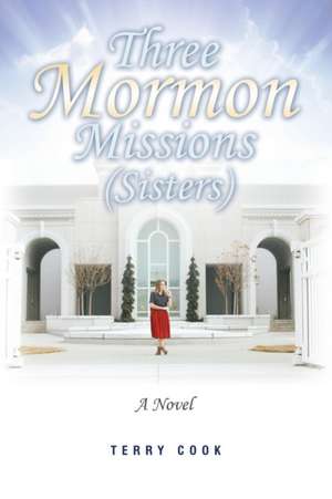 Three Mormon Missions (Sisters) de Terry Cook