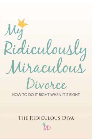 My Ridiculously Miraculous Divorce de The Ridiculous Diva