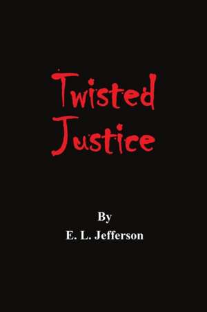 Twisted Justice de E. L. Jefferson