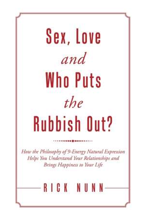 Sex, Love and Who Puts the Rubbish Out? de Rick Nunn