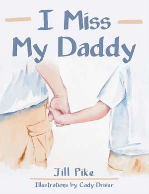 I Miss My Daddy de Jill Pike