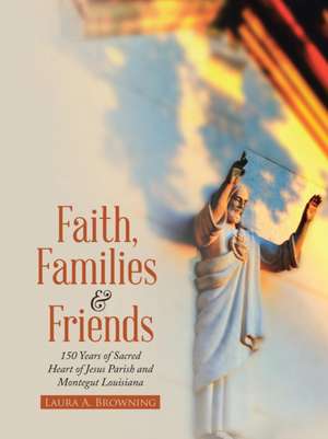 Faith, Families & Friends de Laura A. Browning