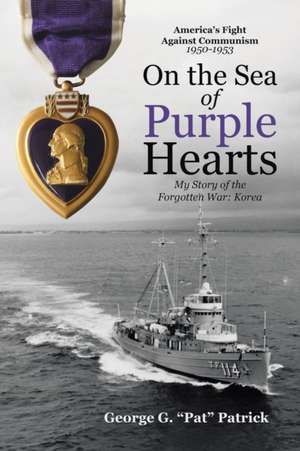 On the Sea of Purple Hearts de George G. "Pat" Patrick