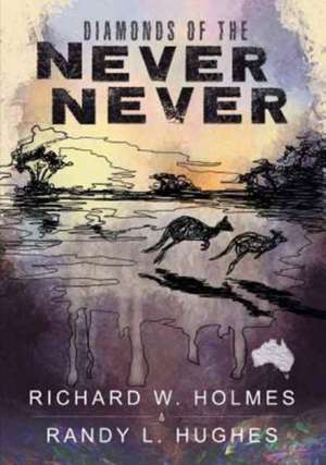 Diamonds of the Never Never de Richard W. Holmes