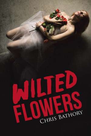 Wilted Flowers de Chris Bathory