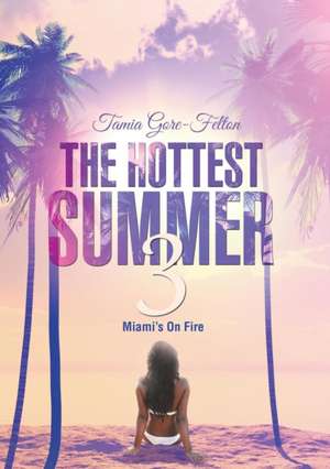 The Hottest Summer 3 de Tamia Gore-Felton