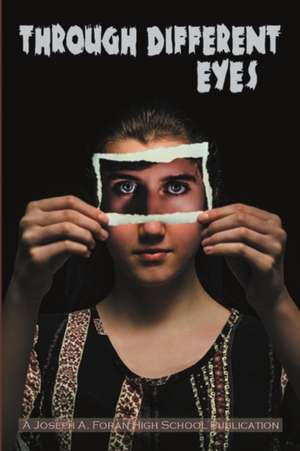 Through Different Eyes de Joseph a Foran High School