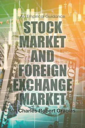 Stock Market and Foreign Exchange Market de Ian Charles Robert Gracias