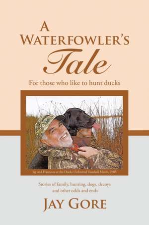 A Waterfowler's Tale de Jay Gore