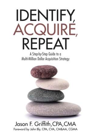 Identify, Acquire, Repeat de Cpa Cma Jason F. Griffith