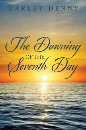 The Dawning of the Seventh Day de Harley Denny