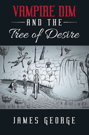 Vampire Dim and the Tree of Desire de James George