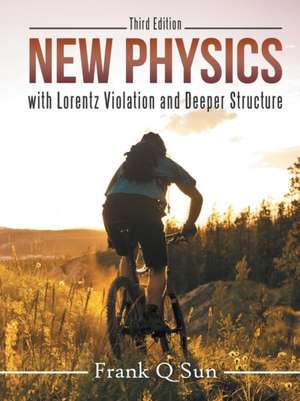 New Physics with Lorentz Violation and Deeper Structure (Third Edition) de Frank Q. Sun