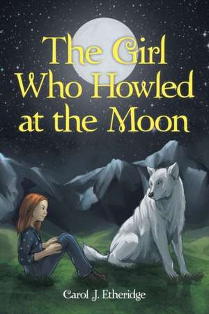 The Girl Who Howled at the Moon de Carol J. Etheridge