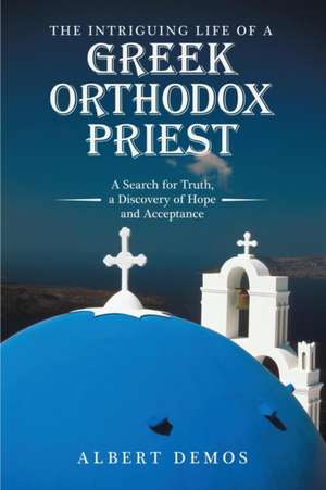 The Intriguing Life of a Greek Orthodox Priest de Albert Demos