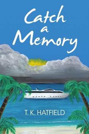 Catch a Memory de T. K. Hatfield