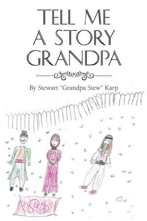 Tell Me a Story Grandpa de Stewart "Grandpa Stew" Karp