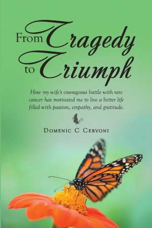 From Tragedy to Triumph de Domenic C Cervoni