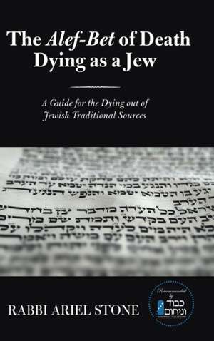 The Alef-Bet of Death Dying as a Jew de Rabbi Ariel Stone