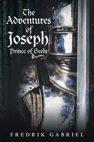 The Adventures of Joseph, Prince of Geelu de Fredrik Gabriel