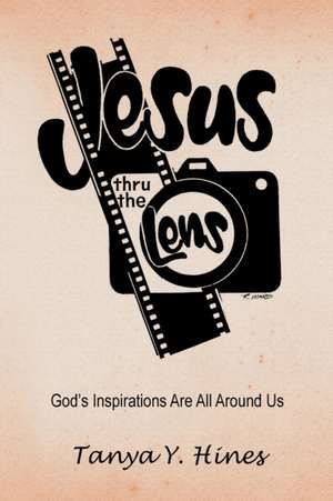 Jesus Thru the Lens de Tanya Y. Hines