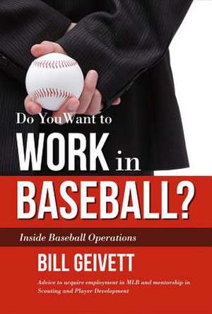 Do You Want to Work in Baseball? de Bill Geivett