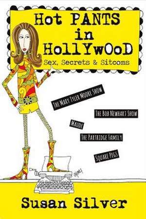 Hot Pants in Hollywood: Sex, Secrets & Sitcoms Volume 1 de Susan Silver