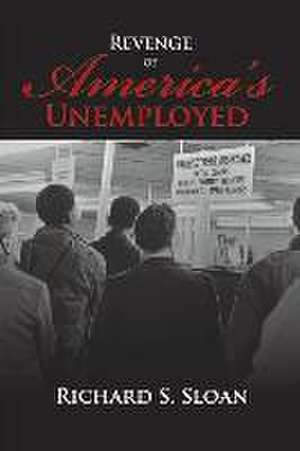 Revenge of America's Unemployed: Volume 1 de Richard S. Sloan